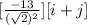 [\frac{-13}{(\sqrt{2}) ^2}][i + j]