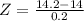 Z = \frac{14.2 - 14}{0.2}