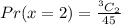 Pr(x = 2) = \frac{^3C_2}{45}