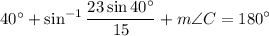 40^\circ+\displaystyle \sin^{-1}\frac{23\sin40^\circ}{15}+m\angle C=180^\circ