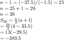 n-1=(-37.5)/(-1.5)=25\\n=25+1=26\\n=26\\S_{26}=\frac{n}{2} (a+l)\\=\frac{26}{2} (4-33.5)\\=13(-29.5)\\=-383.5
