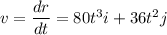 v=\dfrac{dr}{dt}=80t^3i+36t^2j