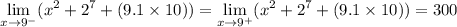 \displaystyle \lim_{x \to 9^-}(x^2+2^7+(9.1\times 10))=\displaystyle \lim_{x \to 9^+}(x^2+2^7+(9.1\times 10))=300