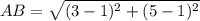 AB = \sqrt{(3 - 1)^2 + (5 - 1)^2}