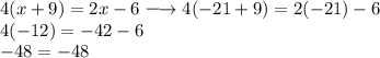 \large{4(x + 9) = 2x - 6 \longrightarrow 4( - 21 + 9) = 2 ( - 21) - 6} \\ \large{4( - 12) =  - 42 - 6} \\  \large{ - 48 =  - 48}