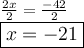 \large{ \frac{2x}{2}  =  \frac{ - 42}{2} } \\  \large \boxed{x =  - 21}