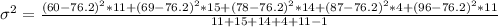 \sigma^2 = \frac{(60 - 76.2)^2*11+(69 - 76.2)^2*15+(78 - 76.2)^2 *14+(87 - 76.2)^2*4+(96 - 76.2)^2*11}{11+15+14+4+11-1}