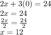 2x+3(0)=24\\2x=24\\\frac{2x}{2} =\frac{24}{2} \\x=12