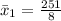 \bar x_1 = \frac{251}{8}