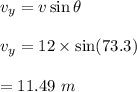 v_y=v\sin\theta\\\\v_y=12\times \sin(73.3)\\\\=11.49\ m