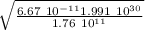 \sqrt{\frac{6.67 \ 10^{-11} 1.991 \ 10^{30}  }{ 1.76 \ 10^{11}} }