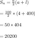 S_{n}=\frac{n}{2}(a + l)\\\\ = \frac{100}{2}*(4+400)\\\\=50 * 404\\\\= 20200