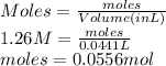 Moles = \frac{moles}{Volume (in L)}\\1.26 M = \frac{moles}{0.0441 L}\\moles = 0.0556 mol