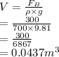 V = \frac{F_{B}}{\rho \times g}\\= \frac{300}{700 \times 9.81}\\= \frac{300}{6867}\\= 0.0437 m^{3}
