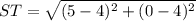 ST = \sqrt{(5 - 4)^2 + (0- 4)^2}