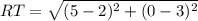 RT = \sqrt{(5 - 2)^2 + (0 - 3)^2}