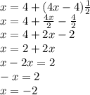 x=4+(4x-4)\frac{1}{2} \\x=4+\frac{4x}{2}-\frac{4}{2}\\x=4+2x-2\\x=2+2x\\x-2x=2\\-x=2\\x=-2
