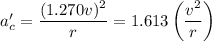a'_c = \dfrac{(1.270v)^2}{r} = 1.613 \left(\dfrac{v^2}{r} \right)