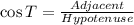 \cos T = \frac{Adjacent}{Hypotenuse}
