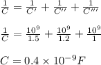 \frac{1}{C}=\frac{1}{C'}+\frac{1}{C''}+\frac{1}{C'''}\\\\\frac{1}{C}=\frac{10^9}{1.5}+\frac{10^9}{1.2}+\frac{10^9}{1}\\\\C = 0.4\times 10^{-9}  F