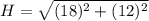 H=\sqrt{(18)^2+(12)^2}