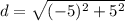 d = \sqrt{(-5)^2 + 5^2}