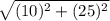 \sqrt{(10)^2 + (25)^2}