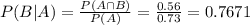 P(B|A) = \frac{P(A \cap B)}{P(A)} = \frac{0.56}{0.73} = 0.7671