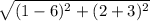 \sqrt{(1-6)^2+(2+3)^2}