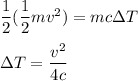 \dfrac{1}{2}(\dfrac{1}{2}mv^2)=mc\Delta T\\\\\Delta T=\dfrac{v^2}{4c}