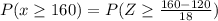 P(x\geq 160)=P(Z\geq \frac{160-120}{18})