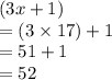 (3x + 1) \\  = (3 \times 17) + 1 \\  = 51 + 1 \\  = 52