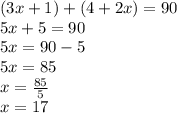 (3x + 1) + (4 + 2x) = 90 \\ 5x + 5 = 90 \\  5x = 90 - 5 \\ 5x = 85 \\ x =  \frac{85}{5}  \\ x = 17