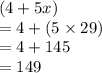 (4 + 5x) \\  = 4 + (5 \times 29) \\  = 4 + 145 \\  = 149