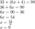 32 + (6x + 4) = 90 \\ 36 + 6x = 90 \\ 6x = 90 - 36 \\ 6x = 54 \\ x =  \frac{54}{6}  \\ x = 9