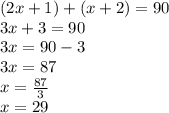 (2x + 1) + (x + 2) = 90 \\ 3x + 3 = 90 \\ 3x = 90 - 3 \\ 3x = 87 \\ x =  \frac{87}{3}  \\ x = 29