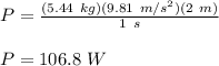 P = \frac{(5.44\ kg)(9.81\ m/s^2)(2\ m)}{1\ s}\\\\P = 106.8\ W