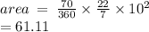 area \:  =  \:  \frac{70}{360}  \times  \frac{22}{7}  \times 10 {}^{2}  \\  = 61.11