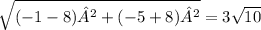 \sqrt{(-1-8)²+(-5+8)²}=3\sqrt{10}