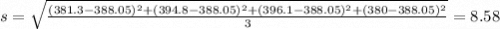 s = \sqrt{\frac{(381.3-388.05)^2+(394.8-388.05)^2+(396.1-388.05)^2+(380-388.05)^2}{3}} = 8.58
