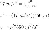 17\ m/s^2 = \frac{v^2}{450\ m}\\\\v^2 = (17\ m/s^2)(450\ m)\\\\v = \sqrt{7650\ m^2/s^2}