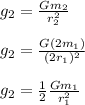 g_2 = \frac{Gm_2}{r_2^2}\\\\g_2 = \frac{G(2m_1)}{(2r_1)^2}\\\\g_2 = \frac{1}{2}\frac{Gm_1}{r_1^2}\\\\