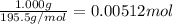 \frac{1.000 g}{195.5 g/mol}=0.00512 mol