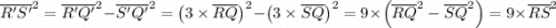 {\overline {R'S'} }^2  = {\overline {R'Q'} }^2  - {\overline {S'Q'} }^2 = \left ({3 \times \overline {RQ} } \right) ^2  - \left (3 \times {\overline {SQ} } \right) ^2 = 9 \times \left (\overline {RQ} }  ^2  -  {\overline {SQ} } ^2 \right) = 9 \times  {\overline {RS} }^2