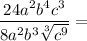 \dfrac{24a^2b^4c^3}{8a^2b^3\sqrt[3]{c^9}} =