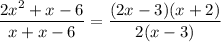 \dfrac{2x^2+x-6}{x+x-6} = \dfrac{(2x-3)(x+2)}{2(x-3)}