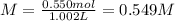 M=\frac{0.550mol}{1.002L} =0.549M