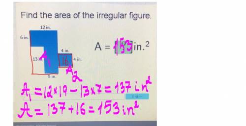 NEED HELP ASAP

Find the area of the irregular figure.
12 in.
6 in.
1
A = [? ]in.2
4 in.
13 in
4 in