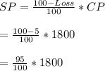 SP =\frac{100-Loss}{100}*CP\\\\= \frac{100-5}{100}*1800\\\\=\frac{95}{100}*1800\\\\