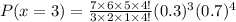 P(x=3)=\frac{7\times 6\times 5\times 4!}{3\times 2\times 1\times 4!}(0.3)^{3}(0.7)^{4}